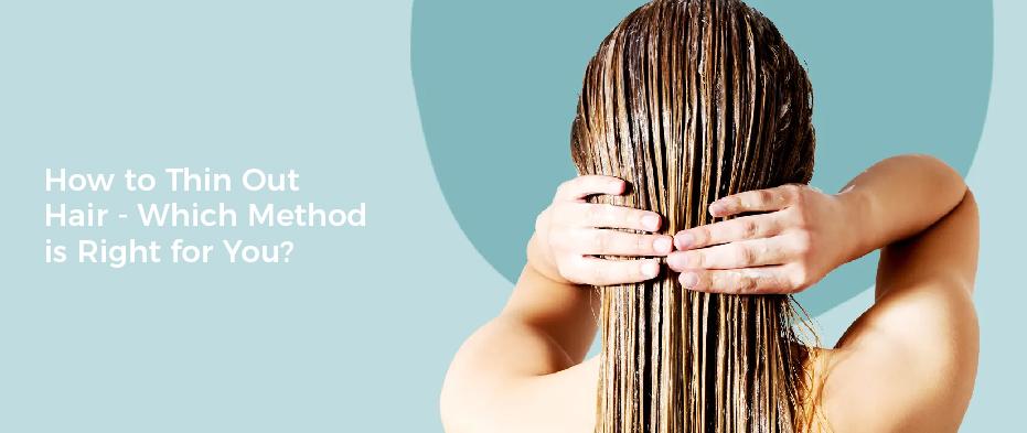 How to Thin Out Hair - Which Method is Right for You?